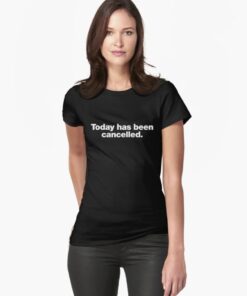 Today has been cancelled Fitted T-Shirt